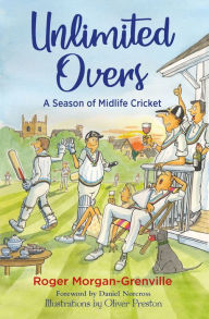 Title: Unlimited Overs: A Season of Midlife Cricket, Author: Roger Morgan-Grenville