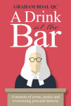 Alternative view 1 of A Drink at the Bar: A Memoir of Crime, Justice and Overcoming Personal Demons