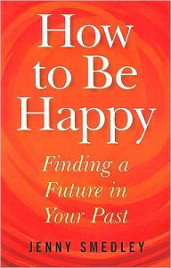 How to be Happy: Finding a Future in Your Past