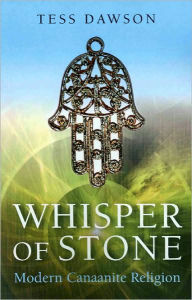 Title: Whisper of Stone: Natib Qadish: Modern Canaanite Religion, Author: Tess Dawson