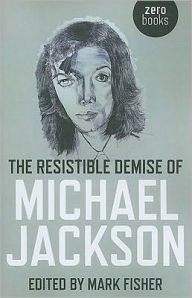Title: The Resistible Demise of Michael Jackson, Author: Mark Fisher