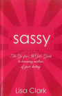 Sassy: The Go-For-It Girl's Guide to Becoming Mistress Of Your Destiny