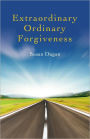 Extraordinary Ordinary Forgiveness