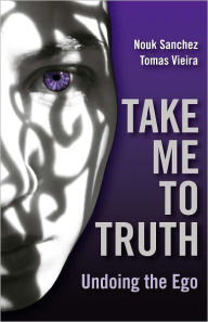 Title: Take Me To Truth: Undoing The Ego, Author: Nouk Sanchez