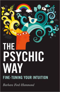 The Psychic Way: Fine-tuning Your Intuition