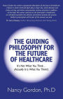 The Guiding Philosophy for the Future of Healthcare: It's Not What You Think... (Actually It Is What You Think!)