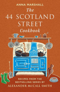 The 44 Scotland Street Cookbook: Recipes from the Bestselling Series by Alexander McCall Smith