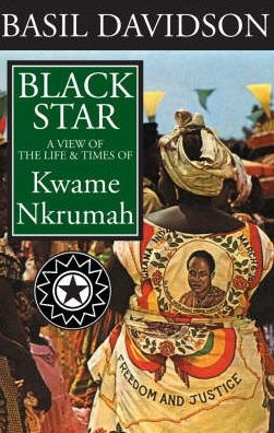 Black Star: A View of the Life and Times of Kwame Nkrumah