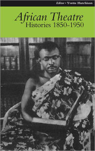 Title: African Theatre 9: Histories 1850-1950, Author: Martin Banham