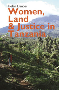 Title: Women, Land and Justice in Tanzania, Author: Helen Dancer