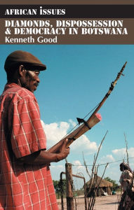 Title: Diamonds, Dispossession and Democracy in Botswana, Author: Kenneth Good