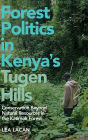 Forest Politics in Kenya's Tugen Hills: Conservation Beyond Natural Resources in the Katimok Forest