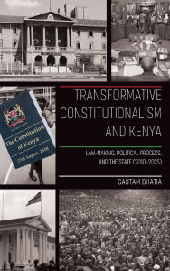 Title: Transformative Constitutionalism and Kenya: Law-making, Political Process, and the State (2010 - 2025), Author: Gautam Bhatia