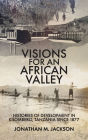 Visions for an African Valley: Histories of Development in Kilombero, Tanzania since 1877
