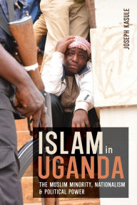 Title: Islam in Uganda: The Muslim Minority, Nationalism & Political Power, Author: Joseph Kasule