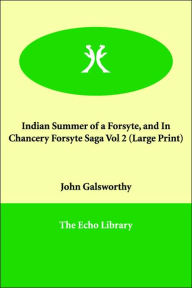 Title: Indian Summer of a Forsyte, and in Chancery Forsyte Saga Vol 2, Author: John Sir Galsworthy