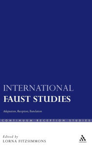 Title: International Faust Studies: Adaptation, Reception, Translation, Author: Lorna Fitzsimmons