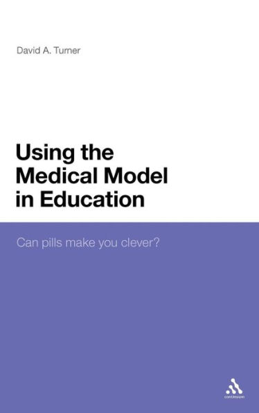 Using the Medical Model in Education: Can pills make you clever?