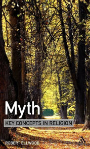 Title: Myth: Key Concepts in Religion / Edition 1, Author: Robert Ellwood