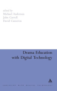 Title: Drama Education with Digital Technology / Edition 1, Author: Michael Anderson