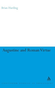 Title: Augustine and Roman Virtue, Author: Brian Harding