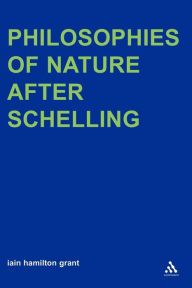 Title: Philosophies of Nature after Schelling, Author: Iain Hamilton Grant