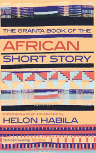Title: The Granta Book of the African Short Story, Author: Helon Habila