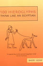 100 Hieroglyphs: Think Like an Egyptian