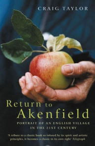 Title: Return To Akenfield: Portrait Of An English Village In The 21st Century, Author: Craig Taylor