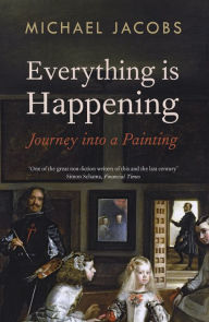 Title: Everything is Happening: Journey into a Painting, Author: Michael Jacobs