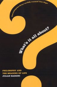 Title: What's It All About?: Philosophy & the Meaning of Life, Author: Julian Baggini