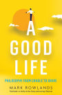 A Good Life: Philosophy from Cradle to Grave
