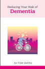Reducing Your Risk of Dementia