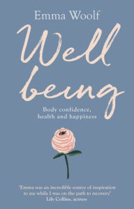 Ebook free download forum Well Being: Body confidence, health and Happiness CHM PDB by Emma Woolf 9781847094773