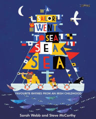 Title: A Sailor Went to Sea, Sea, Sea: Favourite Rhymes from an Irish Childhood, Author: Sarah Webb