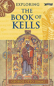 Title: Exploring the Book of Kells, Author: George Otto Simms