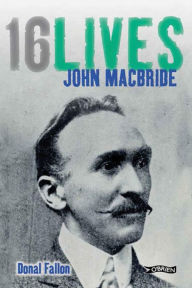 Title: John MacBride: 16Lives, Author: Donal Fallon