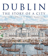 Title: Dublin: The Story of a City, Author: Stephen Conlin