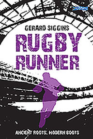 Title: Rugby Runner: Ancient Roots, Modern Boots, Author: Gerard Siggins