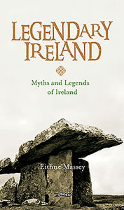 Title: Legendary Ireland: Myths and Legends of Ireland, Author: Eithne Massey