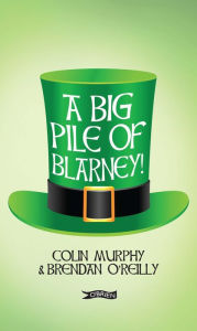 Title: A Big Pile of Blarney, Author: Colin Murphy