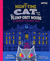 Title: The Night-time Cat and the Plump, Grey Mouse: A Trinity College Tale, Author: Erika McGann