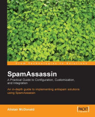 Title: SpamAssassin: A practical guide to integration and configuration, Author: Alistair McDonald