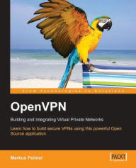 Title: OpenVPN: Building and Integrating Virtual Private Networks, Author: Markus Feilner