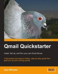 Title: Qmail Quickstarter: Install, Set Up and Run your own Email Server, Author: Kyle Wheeler
