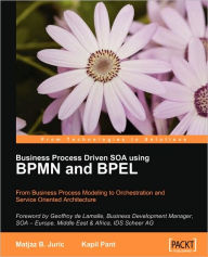 Title: Business Process Driven Soa Using Bpmn and Bpel, Author: Matjaz B Juric