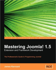 Mastering Joomla! 1.5 Extension And Framework Development