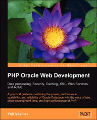 Title: PHP Oracle Web Development: Data Processing, Security, Caching, XML, Web Services, and Ajax, Author: Yuli Vasiliev