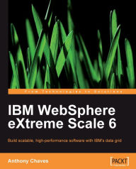 Title: IBM WebSphere eXtreme Scale 6, Author: Anthony Chaves