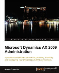 Title: Microsoft Dynamics Ax 2009 Administration, Author: Marco Carvalho